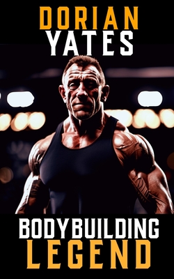 A Picture of Dorian Yates: The Life and Training of a Bodybuilding Legend Cover Image