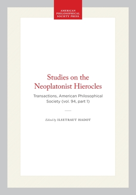 Studies on the Neoplatonist Hierocles: Transactions, American Philosophical Society (Vol. 94, Part 1) (Transactions of the American Philosophical Society #656)