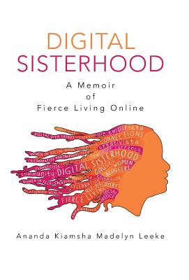 Digital Sisterhood: A Memoir of Fierce Living Online Cover Image
