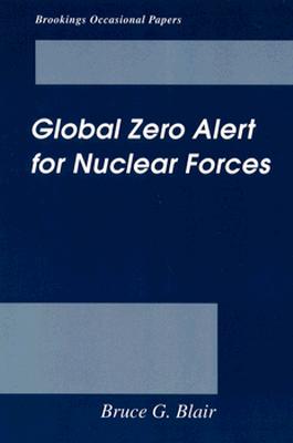 Global Zero Alert for Nuclear Forces (Brookings Occasional Papers) By Bruce G. Blair Cover Image