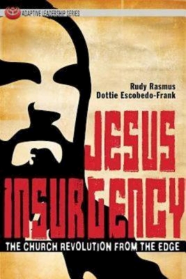 Jesus Insurgency: The Church Revolution from the Edge (Adaptive Leadership) By Rudy Rasmus, Dottie Escobedo-Frank Cover Image