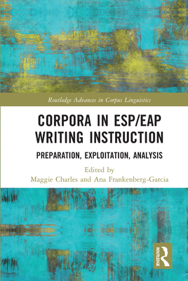 Corpora in ESP/EAP Writing Instruction: Preparation, Exploitation, Analysis (Routledge Advances in Corpus Linguistics) Cover Image