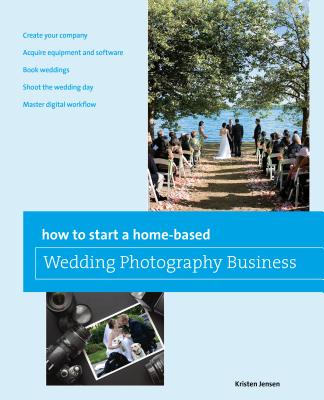 How to Start a Home-Based Wedding Photography Business By Kristen Jensen Cover Image