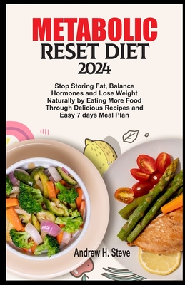 Metabolic Reset Diet 2024: Stop Storing Fat, Balance Hormones and Lose Weight Naturally by Eating More Food Through Delicious Recipes and Easy 7 Cover Image