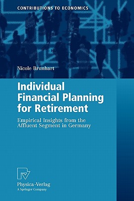 Individual Financial Planning for Retirement: Empirical Insights from the Affluent Segment in Germany (Contributions to Economics)