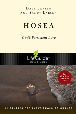 Hosea: God's Persistent Love (Lifeguide Bible Studies) By Dale Larsen, Sandy Larsen Cover Image