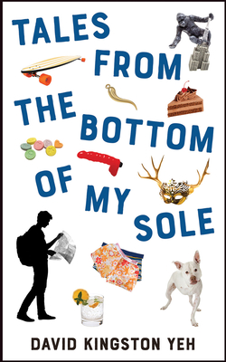 Tales from the Bottom of My Sole (Essential Prose Series #182) By David Kingston Yeh Cover Image
