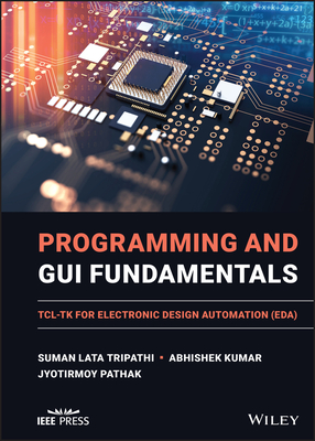 Programming and GUI Fundamentals: Tcl-TK for Electronic Design Automation (Eda) Cover Image