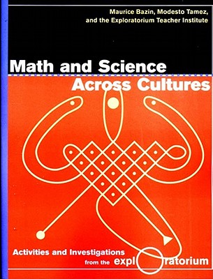 Math and Science Across Cultures By Maurice Bazin, Modesto Tamez, Exploratorium Teacher Institute (Joint Author) Cover Image