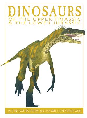 Dinosaurs of the Upper Triassic and the Lower Jura: 25 Dinosaurs from 235--176 Million Years Ago (Firefly Dinosaur)