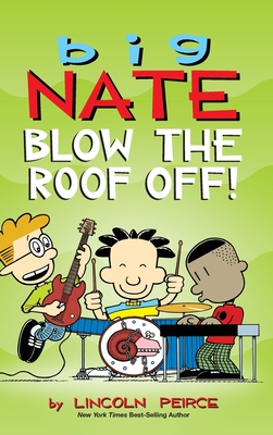 Big Nate: Blow the Roof Off! (Big Nate (Andrews McMeel)) By Lincoln Peirce Cover Image