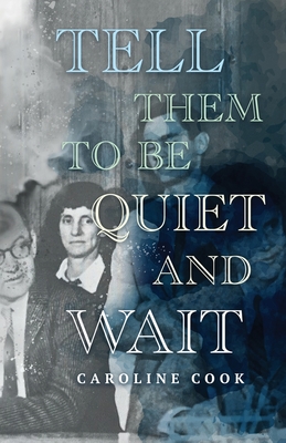 Tell Them to Be Quiet and Wait By Caroline Cook Cover Image