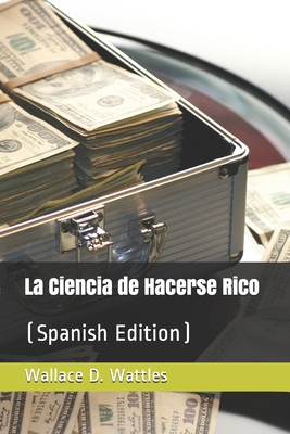 La Ciencia de Hacerse Rico: (Spanish Edition) Cover Image