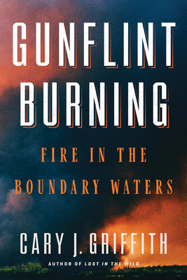 Gunflint Burning: Fire in the Boundary Waters Cover Image