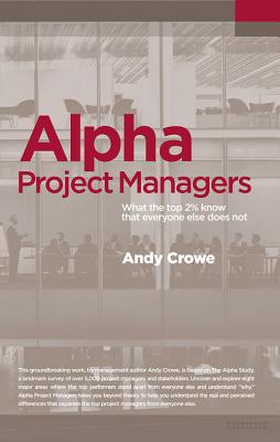 Alpha Project Managers: What the Top 2% Know That Everyone Else Does Not cover