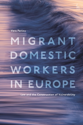 Migrant Domestic Workers in Europe: Law and the Construction of Vulnerability Cover Image