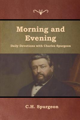 Morning and Evening Daily Devotions with Charles Spurgeon By Charles Haddon Spurgeon Cover Image