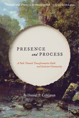 Presence and Process: A Path Toward Transformative Faith and Inclusive Community By Daniel P. Coleman, Darryl Brown (Cover Design by) Cover Image
