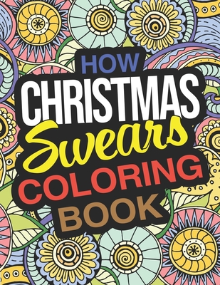 How Christmas Swears Coloring Book: A Hilarious Adult Christmas Coloring Book For Holiday Family Fun By Amy Dean Cover Image