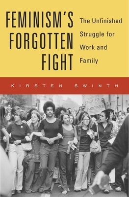 Feminism's Forgotten Fight: The Unfinished Struggle for Work and Family Cover Image