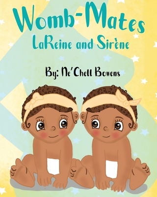 Womb-Mates: LaReine and Sirene By Ne'chell Bowens Cover Image