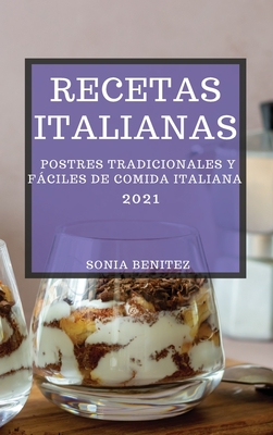Recetas Italianas 2021 (Italian Cookbook 2021 Spanish Edition): Postres Tradicionales Y Fáciles de Comida Italiana Cover Image