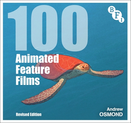 100 Animated Feature Films: Revised Edition By Andrew Osmond Cover Image