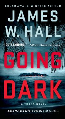 Going Dark: A Thorn Novel (Thorn Mysteries #10) By James W. Hall Cover Image