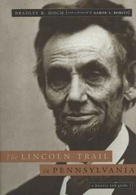 The Lincoln Trail in Pennsylvania: A History and Guide (Keystone Books)