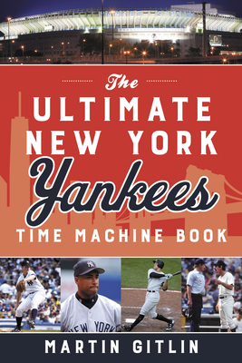 The Ultimate New York Yankees Time Machine Book By Martin Gitlin Cover Image