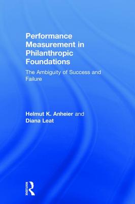 Performance Measurement in Philanthropic Foundations: The Ambiguity of Success and Failure By Helmut K. Anheier, Diana Leat Cover Image