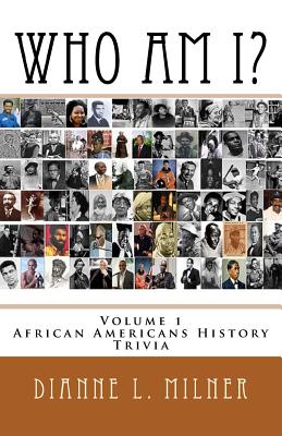 Who Am I?: Volume 1 - African Americans History - Trivia By Dianne L. Milner Cover Image