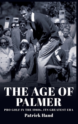 The Age of Palmer: Pro golf in the 1960s, its greatest era Cover Image