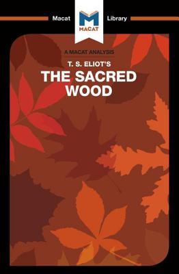 An Analysis of T.S. Eliot's The Sacred Wood: Essays on Poetry and Criticism (Macat Library)