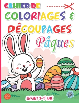 Cahier de coloriages & découpages enfant 3-5 ans pâques: Livre d'activités  manuelles pour apprendre à découper aux enfants dès 3 ans - Grand format A4  (Paperback)