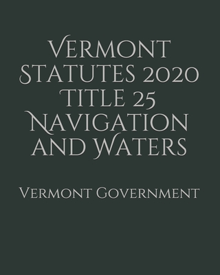 Vermont Statutes 2020 Title 25 Navigation and Waters Cover Image