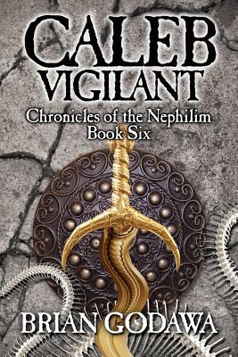 Caleb Vigilant (Chronicles of the Nephilim #6) By Brian Godawa Cover Image