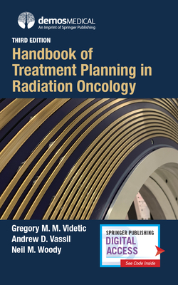 Handbook of Treatment Planning in Radiation Oncology By Gregory Videtic (Editor), Andrew Vassil (Editor), Neil Woody (Editor) Cover Image