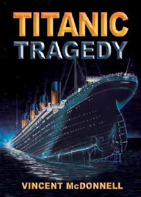 Titanic Tragedy By Vincent McDonnell Cover Image