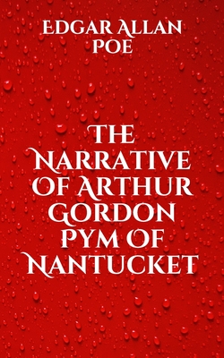 The Narrative Of Arthur Gordon Pym Of Nantucket