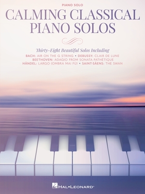 Calming Classical Piano Solos: Thirty-Eight Beautiful Solos Cover Image