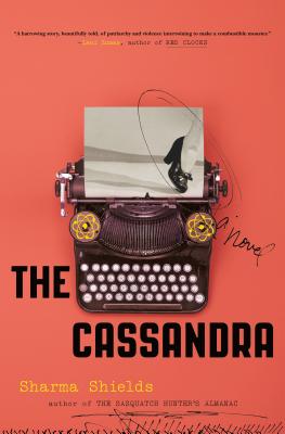 The Cassandra: A Novel By Sharma Shields Cover Image