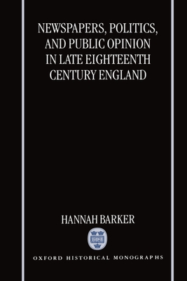 Newspapers, Politics, and Public Opinion in Late 18 Cent. England (Ohm) (Oxford Historical Monographs)