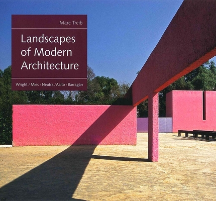Landscapes of Modern Architecture: Wright, Mies, Neutra, Aalto, Barragán Cover Image