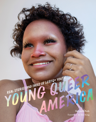 Young Queer America: Real Stories and Faces of LGBTQ+ Youth By Maxwell Poth, Isis King (Foreword by) Cover Image