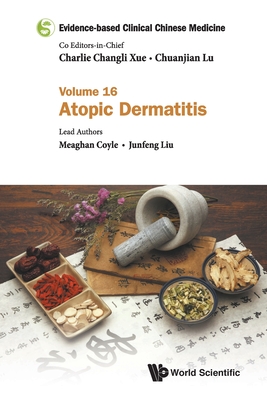 Evidence-Based Clinical Chinese Medicine - Volume 16: Atopic Dermatitis