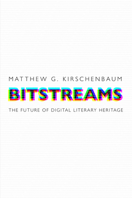 Bitstreams: The Future of Digital Literary Heritage (Material Texts) Cover Image