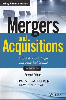 Mergers and Acquisitions: A Step-By-Step Legal and Practical Guide (Wiley Finance) By Edwin L. Miller, Lewis N. Segall Cover Image