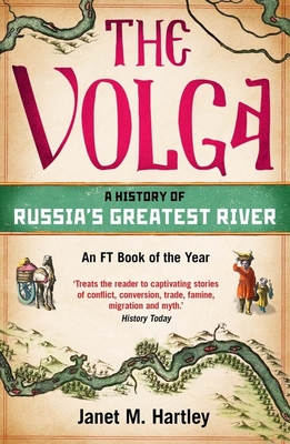 The Volga: A History of Russia's Greatest River By Janet M. Hartley Cover Image