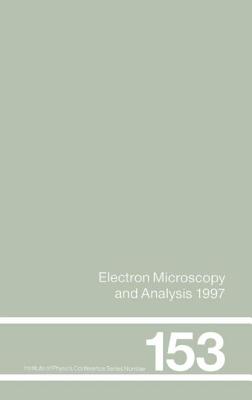 Electron Microscopy and Analysis 1997, Proceedings of the Institute of Physics Electron Microscopy and Analysis Group Conference, University of Cambri (Institute of Physics Conference #153) By Rodenburg Cover Image